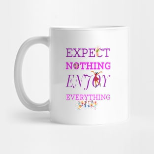 EXPECT NOTHING ENJOY EVERYTHING Mug
